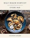 Half Baked Harvest: Recipes for Balanced, Flexible, Feel-Good Meals Every Day